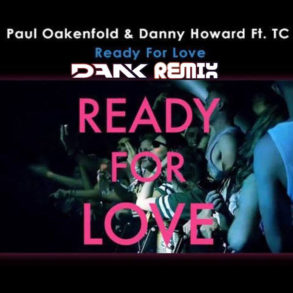 Paul Oakenfold & Danny Howard - Ready For Love (DANK Remix)