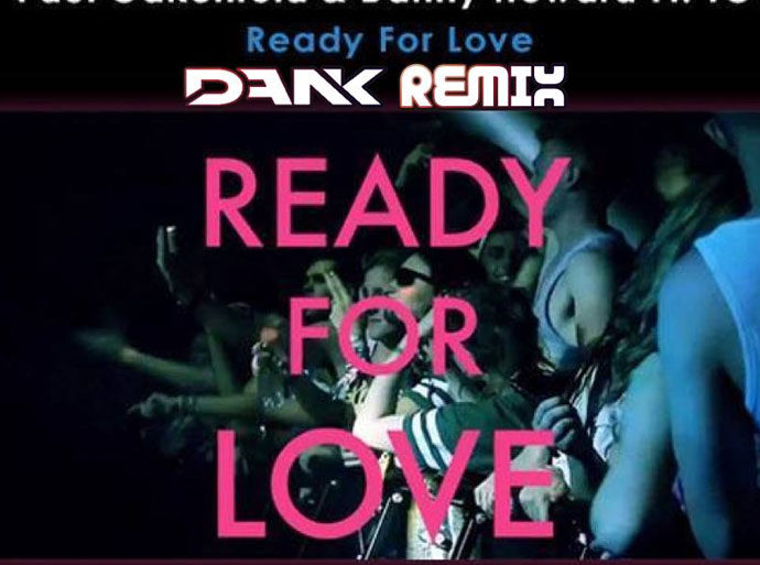 Paul Oakenfold & Danny Howard - Ready For Love (DANK Remix)
