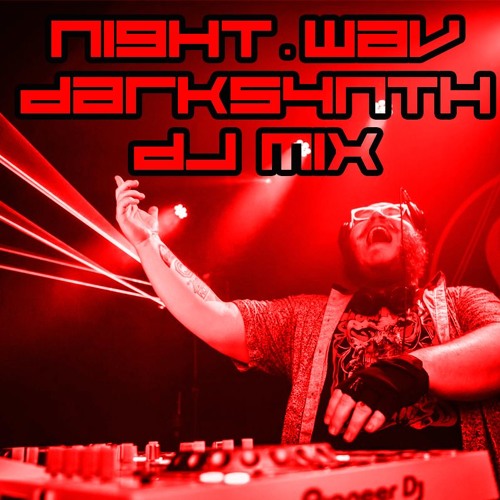 Fᐞ‡⚚ʰ ‡Ӣ †ʰ∃ G⌊‡♱₵ʰ : Night.Wav 8.17.19: A Darksynth DJ Mix