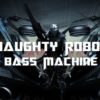 Naughty Robot - Bass Machine