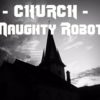 Naughty Robot - ChurchdotEXE