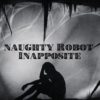 Naughty Robot - Inapposite