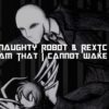 Naughty Robot N REXTC - A Dream I Cant Wake Up From