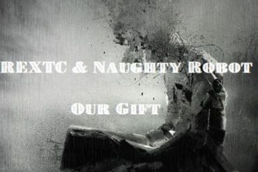 REXTC & Naughty Robot - Our Gift