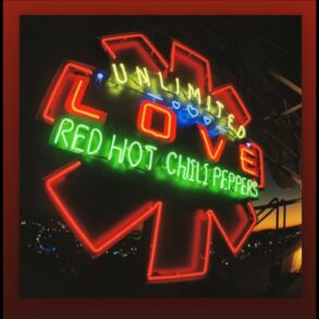 Red Hot Chili Peppers - Unlimited Love (Full Album)