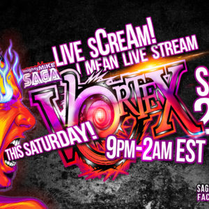 Mike Saga Presents: VORTEX! LIVE SCREAM #5