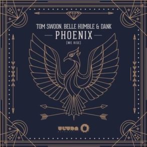 Dank - Tom Swoon, DANK & Belle Humble - Phoenix (We Rise) {Ultra Music}