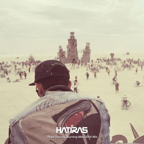 Hatiras : Hatiras Root Society, Burning Man 2016 Mix - House and Techno Tuesdays