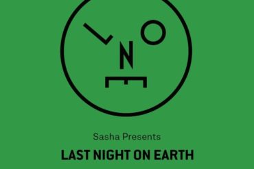 Last Night On Earth : Sasha Presents Last Night On Earth - 018 (October 2016) - House and Techno Tuesdays