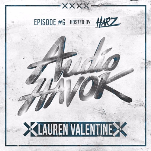 Audio Havok : Audio Havok - Episode 6 (ft. Lauren Valentine)