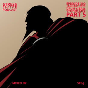 Stress Factor Podcast 300 Part 5 - Ste-J- January 2023 Drum & Bass Studio Mix by ste-j